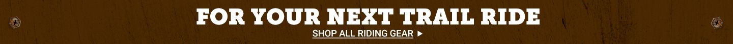 For Your Next Trail Ride. Shop All Riding Gear.