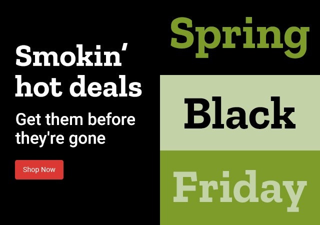 Smoking hot deals. Get them before they're gone. Spring Black Friday. Shop Now