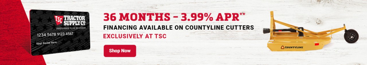 36 Months 3.99% APR** Financing Available on Countyline Cutters. Exclusively at TSC. Shop Now.