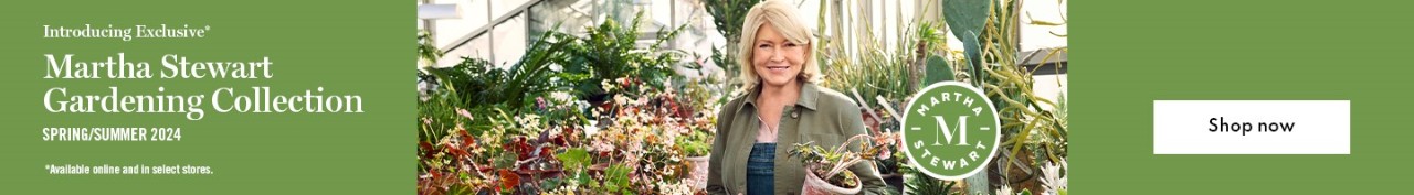 Introducing Exclusive* Martha Stewart Gardening Collection. Spring/Summer 2024. *Available online and in select stores. Shop Now
