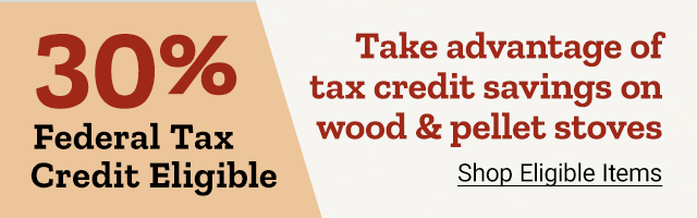 30% Federal Tax Credit Eligible. Take Advantage of Tax Credit Savings on Wood and Pellet Stoves. Shop Elibible Items