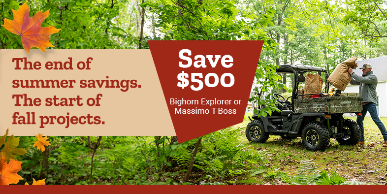 The end of summer savings. The start of fall projects. Save $500 on Bighorn Explorer or Massimo T-Boss.